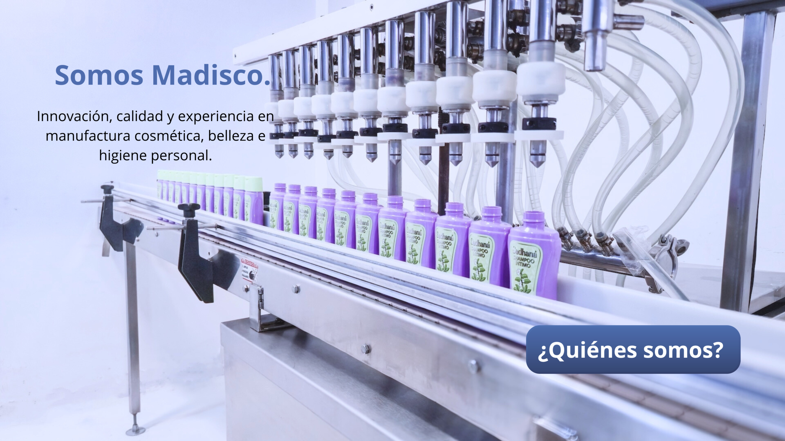 Somos Madisco. Innovación, calidad y experiencia en manufactura cosmética, belleza e higiene personal.